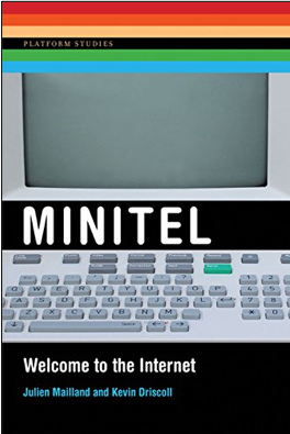 Julien Mailland and Kevin Driscoll, Minitel: Welcome to the Internet