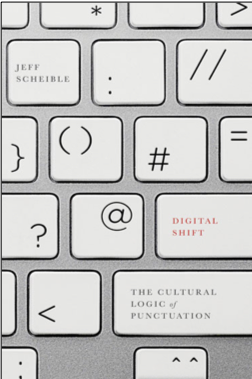 Jeff Scheible, Digital Shift: The Cultural Logic of Punctuation