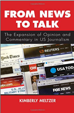 Kimberly Meltzer, From News to Talk: The Expansion of Opinion and Commentary in US Journalism