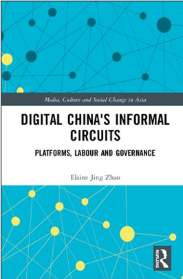 Elaine Jing Zhao, Digital China’s Informal Circuits: Platforms, Labour and Governance