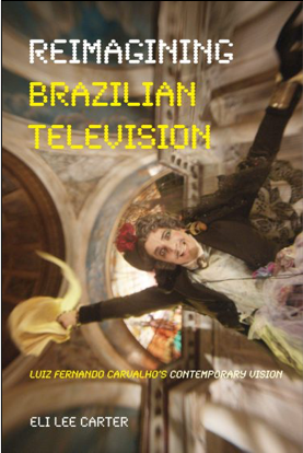 Eli Lee Carter, Reimagining Brazilian Television: Luiz Fernando Carvalho's Contemporary Vision
