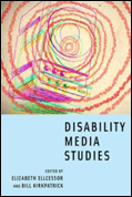 Elizabeth Ellcessor and Bill Kirkpatrick (Eds.), Disability Media Studies