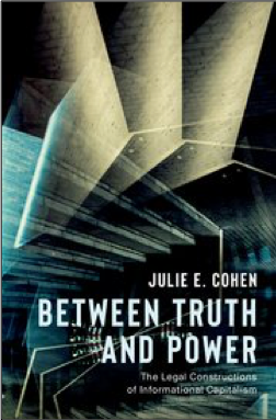 Julie E. Cohen, Between Truth and Power: The Legal Constructions of Informational Capitalism