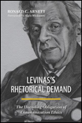 Ronald C. Arnett, Levinas’s Rhetorical Demand: The Unending Obligation of Communication Ethics