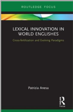 Patrizia Anesa, Lexical Innovation in World Englishes: Cross-fertilization and Evolving Paradigms
