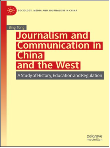Bing Tong, Journalism and Communication in China and the West: A Study of History, Education and Regulation