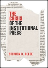Stephen D. Reese, The Crisis of the Institutional Press