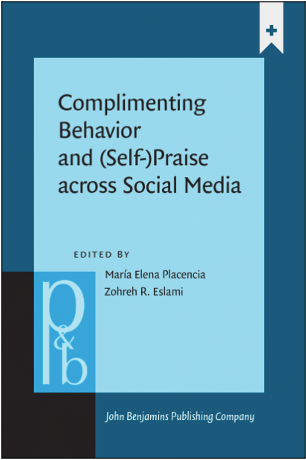 María Elena Placencia and Zohreh R. Eslami (Eds.), Complimenting Behavior and (Self-)Praise Across Social Media: New Contexts and New Insights