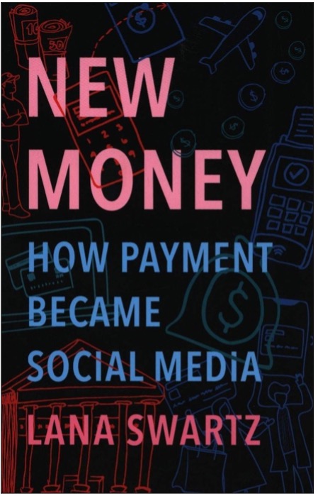 Lana Swartz, New Money: How Payment Became Social Media
