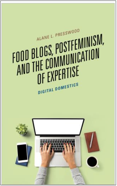 Alane L. Presswood, Food Blogs, Postfeminism, and the Communication of Expertise: Digital Domestics