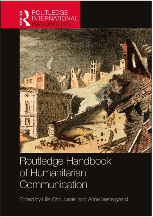 Lilie Chouliaraki and Anne Vestergaard (Eds.), Routledge Handbook of Humanitarian Communication