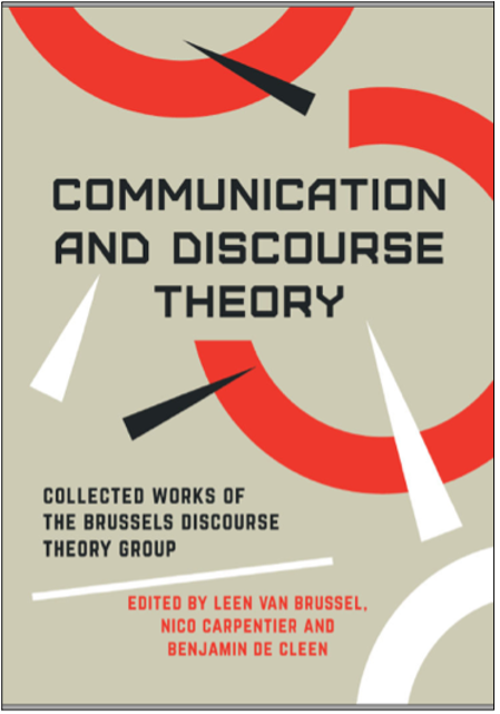 Leen Van Brussel, Nico Carpentier, and Benjamin De Cleen (Eds.), Communication and Discourse Theory: Collected Works of the Brussels Discourse Theory Group