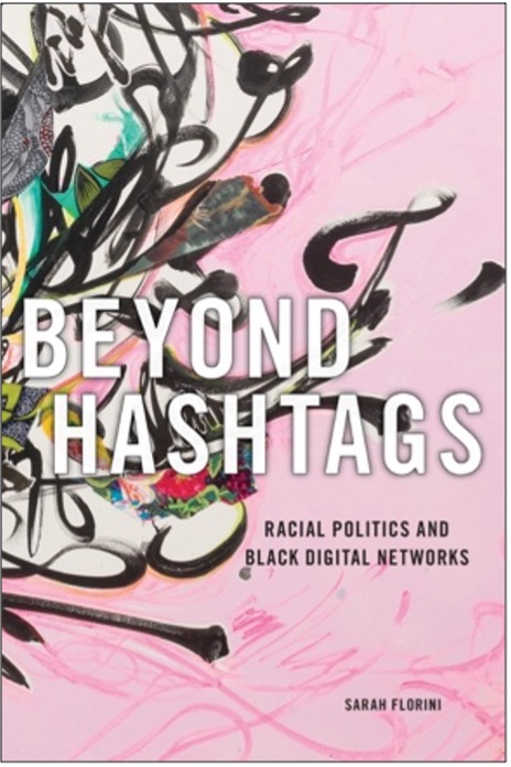 Sarah Florini, Beyond Hashtags: Racial Politics and Black Digital Networks