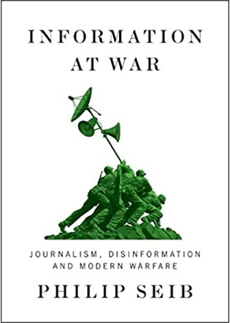 Philip Seib, Information at War: Journalism, Disinformation, and Modern Warfare