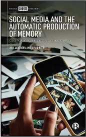 Ben Jacobsen and David Beer, Social Media and the Automatic Production of Memory: Classification, Ranking and the Sorting of the Past