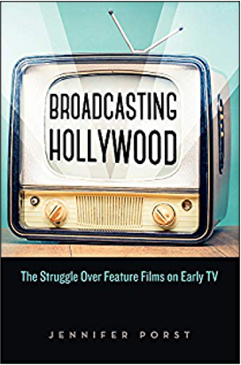 Jennifer Porst, Broadcasting Hollywood: The Struggle Over Feature Films on Early TV
