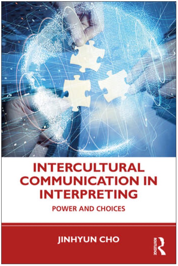 Jinhyun Cho, Intercultural Communication in Interpreting: Power and Choices