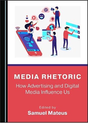 Samuel Mateus (Ed.), Media Rhetoric: How Advertising and Digital Media Influence Us
