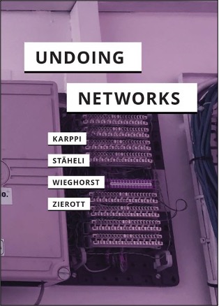 Tero Karppi, Urs Stäheli, Clara Wieghorst, and Lea P. Zierott, Undoing Networks