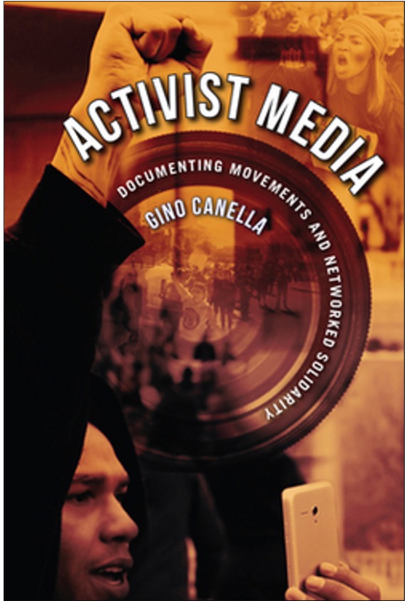 Gino Canella, Activist Media: Documenting Movements and Networked Solidarity