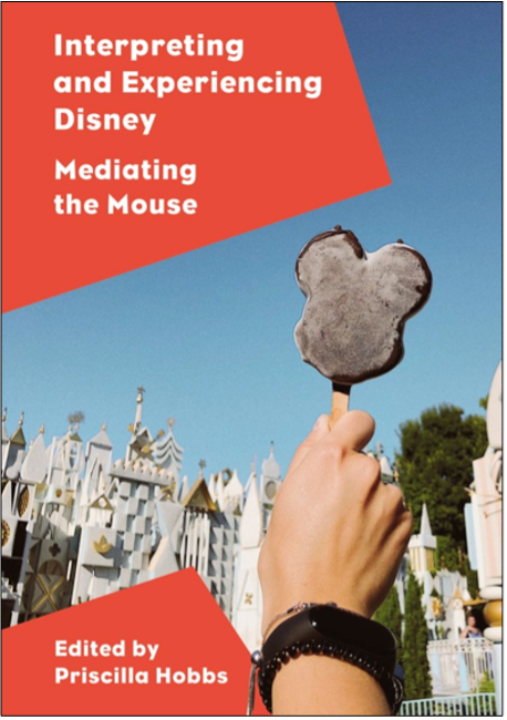 Priscilla Hobbs (Ed.), Interpreting and Experiencing Disney: Mediating the Mouse