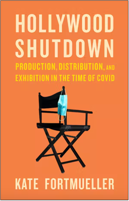 Kate Fortmueller, Hollywood Shutdown: Production, Distribution, and Exhibition in the Time of COVID