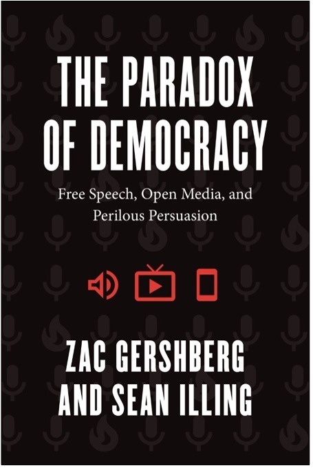 Zac Gershberg and Sean Illing, The Paradox of Democracy: Free Speech, Open Media, and Perilous Persuasion