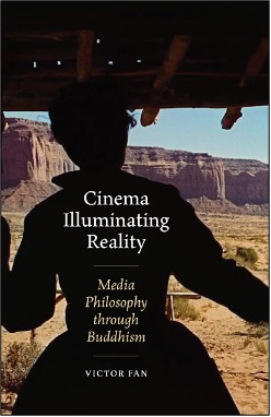 Victor Fan, Cinema Illuminating Reality: Media Philosophy Through Buddhism
