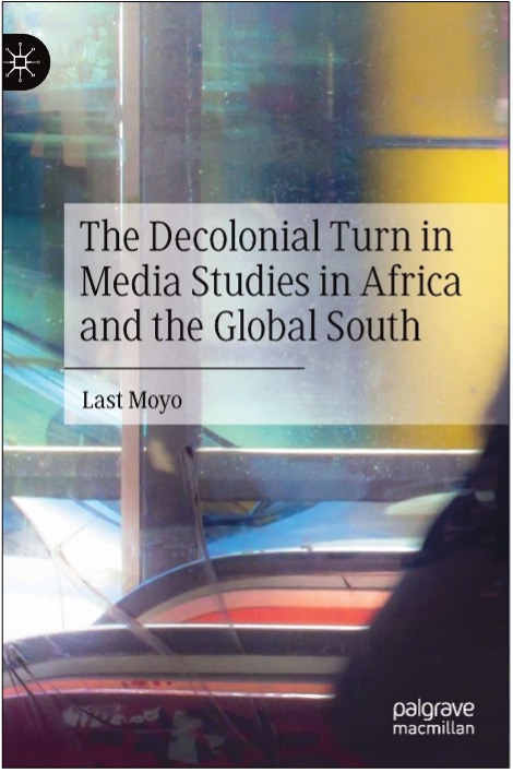 Last Moyo, The Decolonial Turn in Media Studies in Africa and the Global South