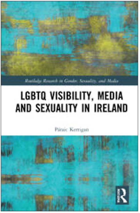 Páraic Kerrigan, LGBTQ Visibility, Media and Sexuality in Ireland