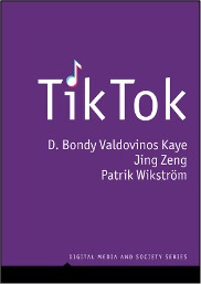 D. Bondy Valdovinos Kaye, Jing Zeng, and Patrik Wikström, TikTok: Creativity and Culture in Short Video
