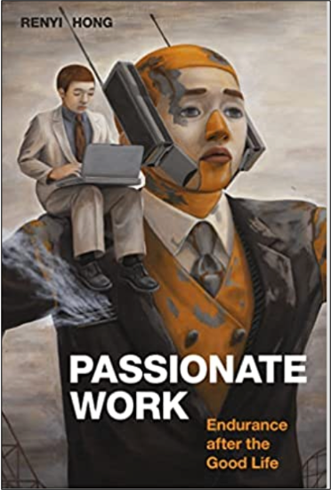 Renyi Hong, Passionate Work: Endurance After the Good Life