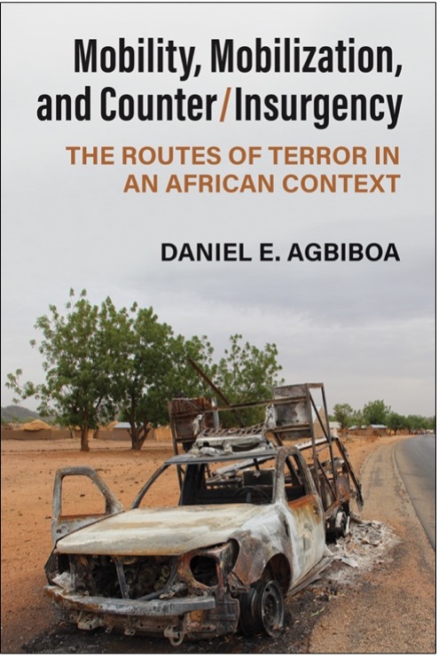 Daniel E. Agbiboa, Mobility, Mobilization, and Counter/Insurgency: The Routes of Terror in an African Context
