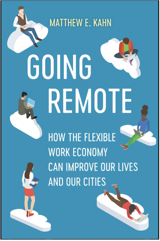 Matthew E. Khan, Going Remote: How the Flexible Work Economy Can Improve Our Lives and Our Cities