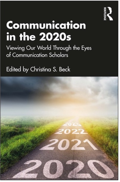 Christina S. Beck (Ed.), Communication in the 2020s: Viewing Our World Through the Eyes of Communication Scholars