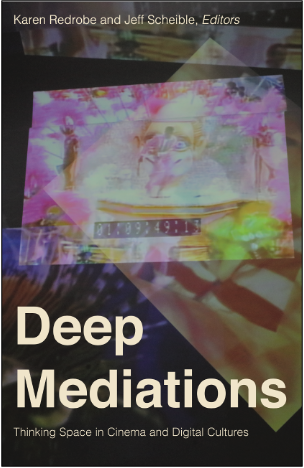 Karen Redrobe and Jeff Scheible (Eds.), Deep Mediations: Thinking Space in Cinema and Digital Cultures