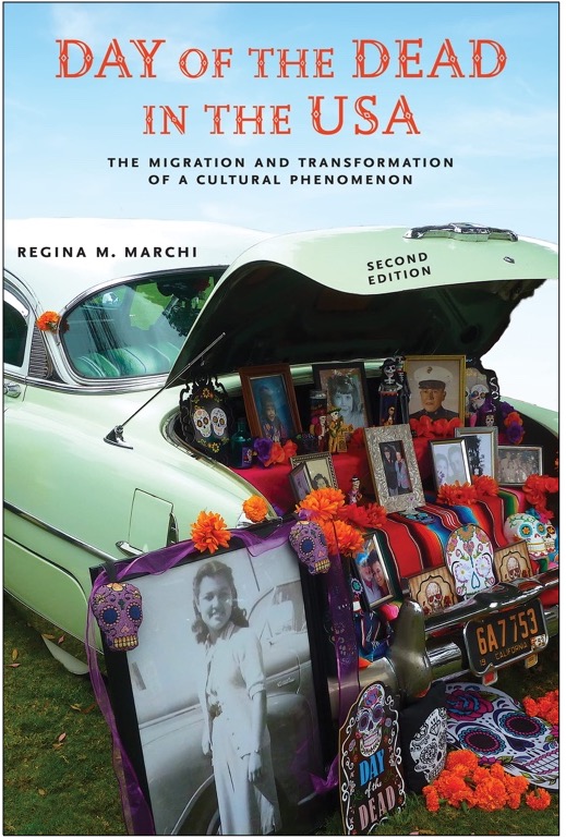 Regina M. Marchi, Day of the Dead in the USA: The Migration and Transformation of a Cultural Phenomenon (rev. 2nd ed.)