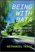 Nathaniel Tkacz, Being With Data: The Dashboarding of Everyday Life