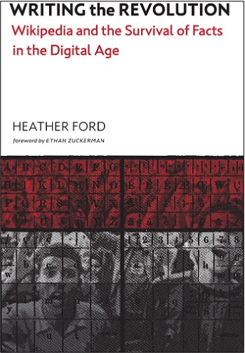 Heather Ford, Writing the Revolution: Wikipedia and the Survival of Facts in the Digital Age
