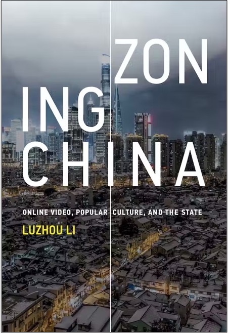 Luzhou Li, Zoning China: Online Video, Popular Culture, and the State