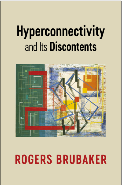 Rogers Brubaker, Hyperconnectivity and Its Discontents