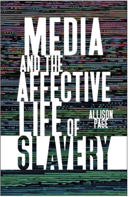Allison Page, Media and the Affective Life of Slavery