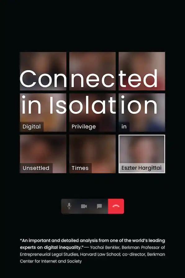 Book Review Forum: Eszter Hargittai's Connected in Isolation| Studying the Fire From Inside the Burning Building: Reflections on Connected in Isolation by Eszter Hargittai