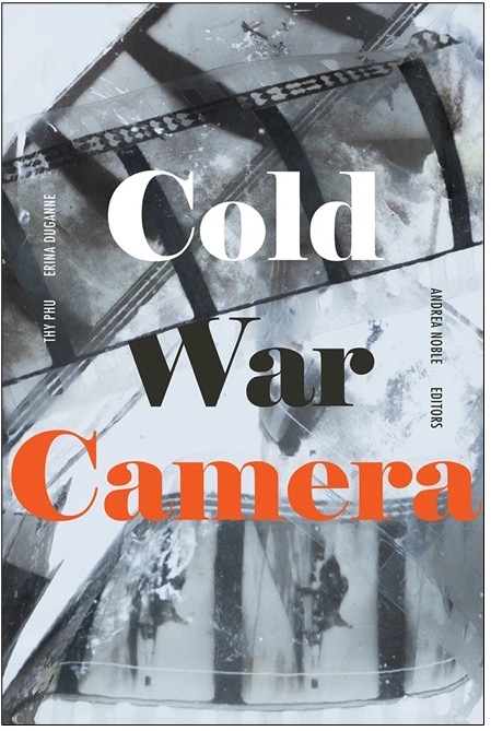 Thy Phu, Erina Duganne, and Andrea Noble (Eds.), Cold War Camera