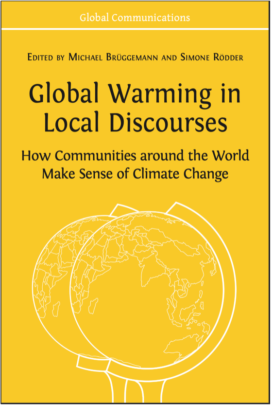 Michael Brüggemann and Simone Rödder (Eds.), Global Warming in Local Discourses: How Communities around the World Make Sense of Climate Change