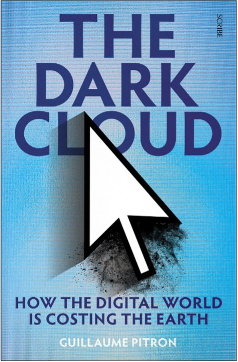 Guillaume Pitron, The Dark Cloud: How the Digital World Is Costing the Earth