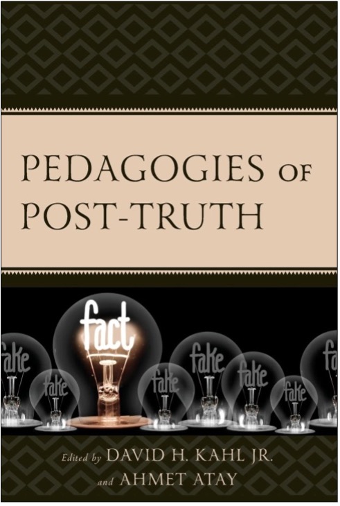 David H. Kahl Jr. and Ahmet Atay (Eds.), Pedagogies of Post-Truth