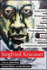 Siegfried Kracauer, Jaeho Kang, Graeme Gilloch, and John Abromeit (Eds.), Selected Writings on Media, Propaganda, and Political Communication