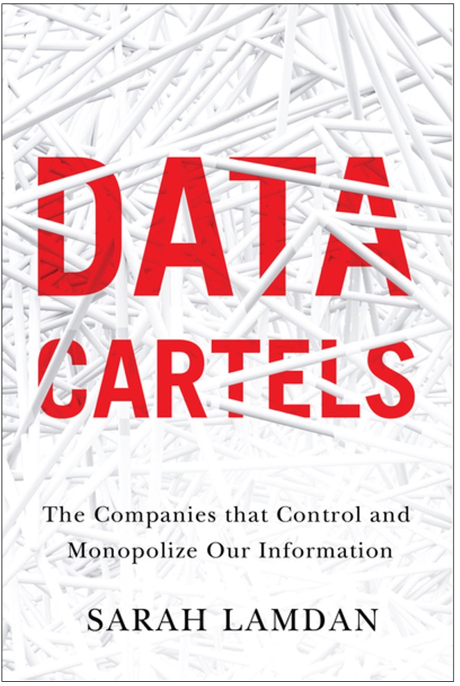 Sarah Lamdan, Data Cartels: The Companies That Control and Monopolize Our Information