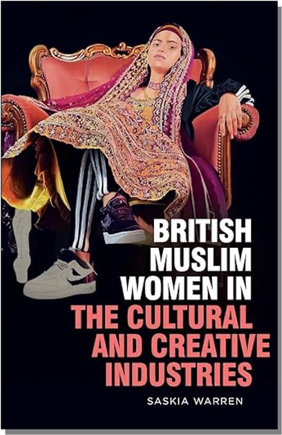 Saskia Warren, British Muslim Women in the Cultural and Creative Industries